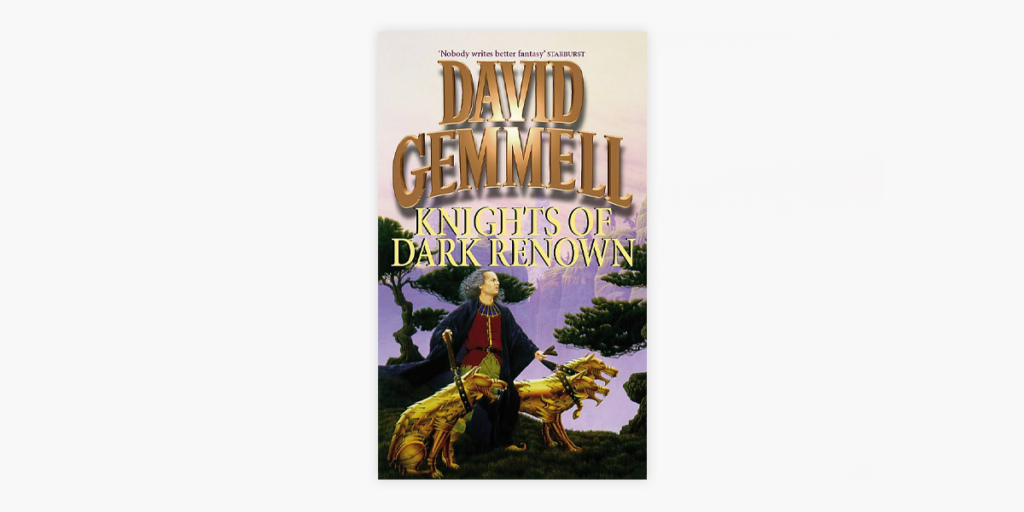 Knights of Dark Renown by David Gemmell