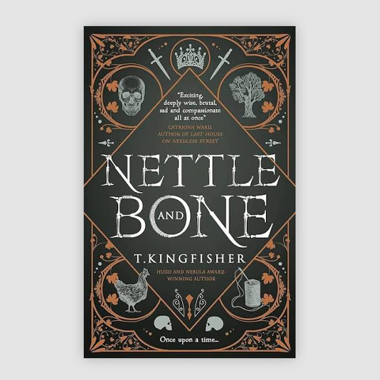 Nettle and Bone by T. Kingfisher